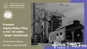 Przemysł między Wisłą a Pilicą w XIX i XX wieku. Konferencja naukowa