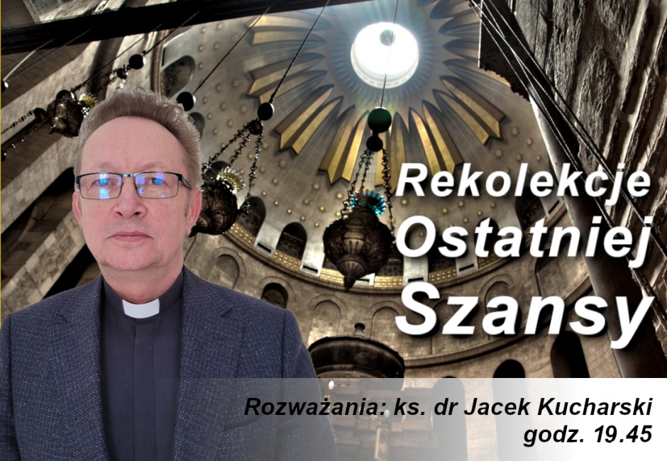 Rekolekcje ostatniej szansy - 8 kwietnia