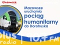 Mazowsze uruchamia pociąg humanitarny do Dorohuska