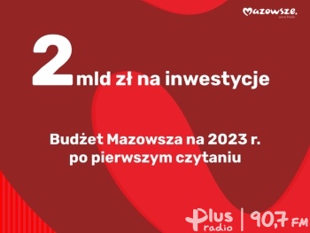 Mazowsze: Ruszyły prace nad projektem budżetu na 2023 rok